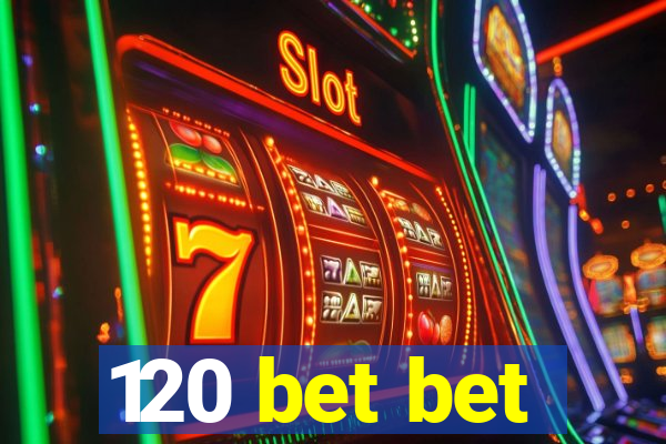 120 bet bet